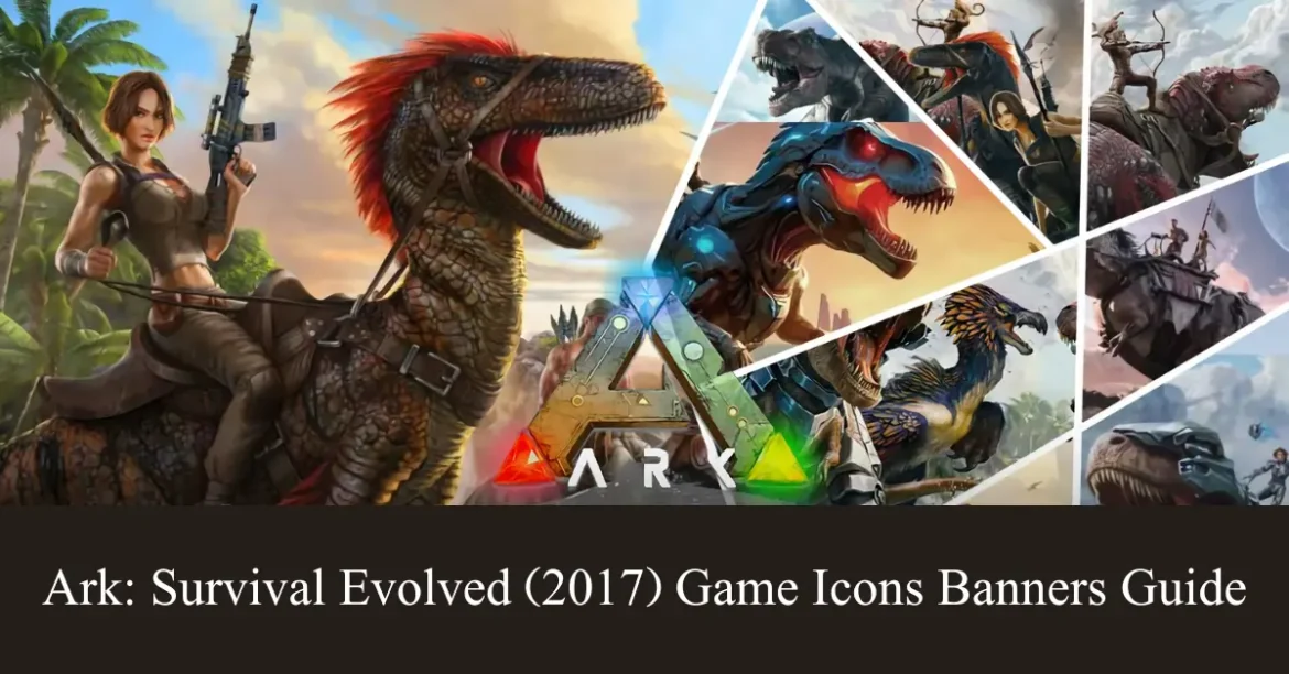 ark: survival evolved (2017) game icons banners